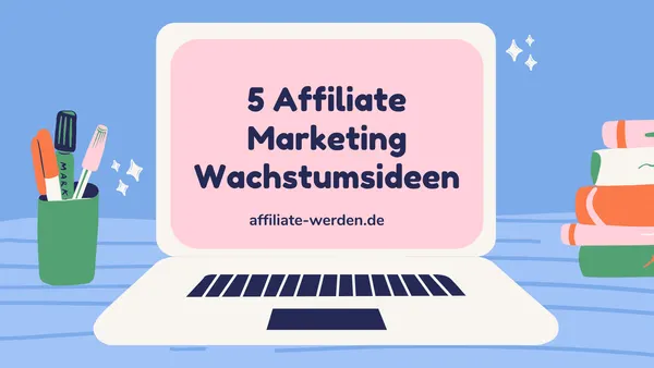 5 Affiliate Marketing Wachstumsideen
