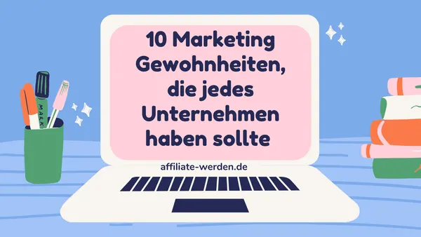 10 Marketing Gewohnheiten, die jedes Unternehmen haben sollte